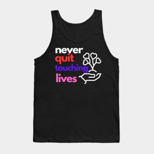 Never Quit Touching Lives Tank Top